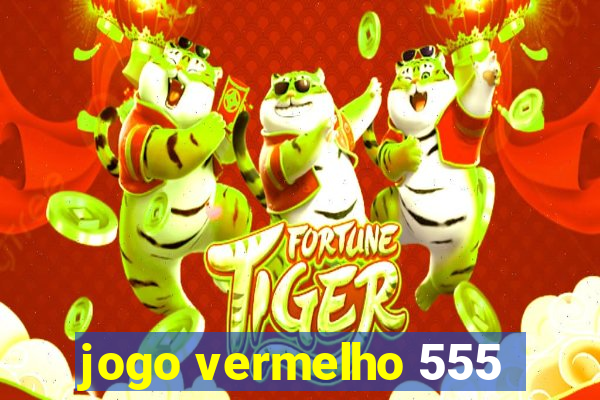 jogo vermelho 555